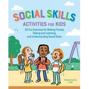 Social Skills Activities for Kids : 50 Fun Exercises for Making Friends, Talking and Listening, and Understanding Social Rules (Paperback)