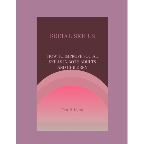 Social Skills : How to Improve Social Skills in Both Adults and Children (Paperback)