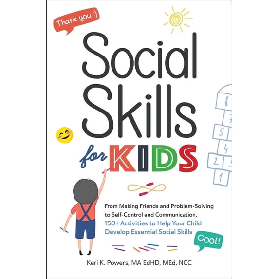 Social Skills for Kids: From Making Friends and Problem-Solving to Self-Control and Communication, 150+ Activities to He, (Paperback)