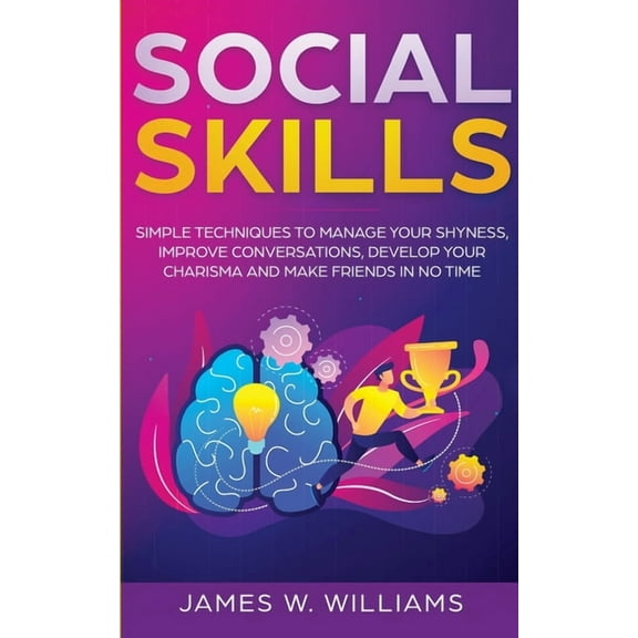 Social Skills: Simple Techniques to Manage Your Shyness, Improve Conversations, Develop Your Charisma and Make Friends I, (Paperback)