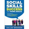 thumbnail image 1 of Social Skills Success for Young Adults: Strategies to Excel in Communication, Radiate Confidence, and Network Like a Pro, (Paperback), 1 of 1