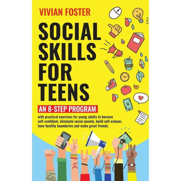 Social Skills for Teens: An 8-step Program with practical exercises for young adults to become self-confident, eliminate, (Paperback)