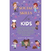 Social Skills for Kids A Comprehensive Guide to Helping Children Express Emotions, Build Empathy, Read Body Language, D, Paperback