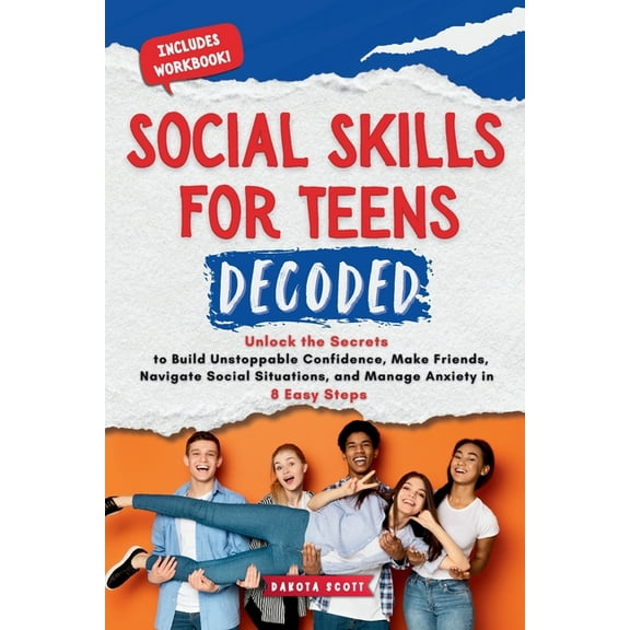 Social Skills for Teen Decoded: Unlock the Secrets to Build Unstoppable Confidence, Make Friends, Navigate Social Situat, (Paperback)