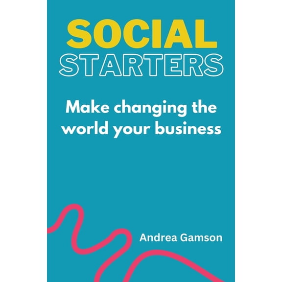 Social Starters: Make changing the world your business, (Paperback)