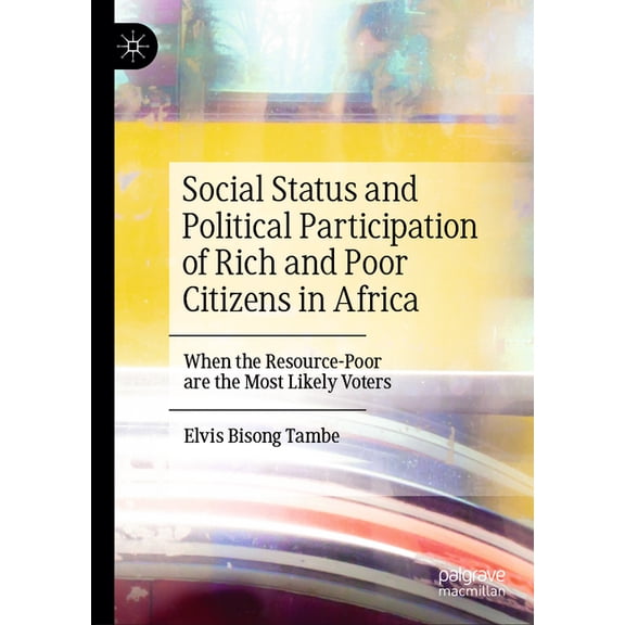 Social Status and Political Participation of Rich and Poor Citizens in Africa: When the Resource-Poor Are the Most Likel, (Hardcover)