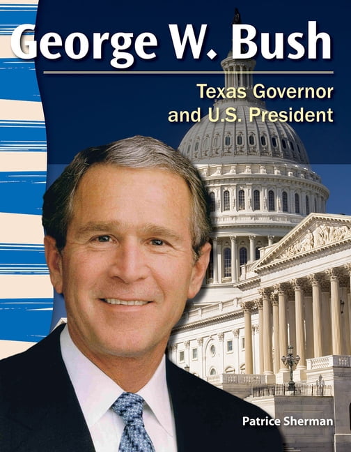 Social Studies: Informational Text George W. Bush: Texas Governor and U ...
