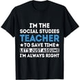 thumbnail image 1 of Social Studies Teacher I'm Always Right First Day Of School T-Shirt, 1 of 4