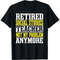 thumbnail image 1 of Social Studies Teacher Retired School Educator Worker T-Shirt, 1 of 4