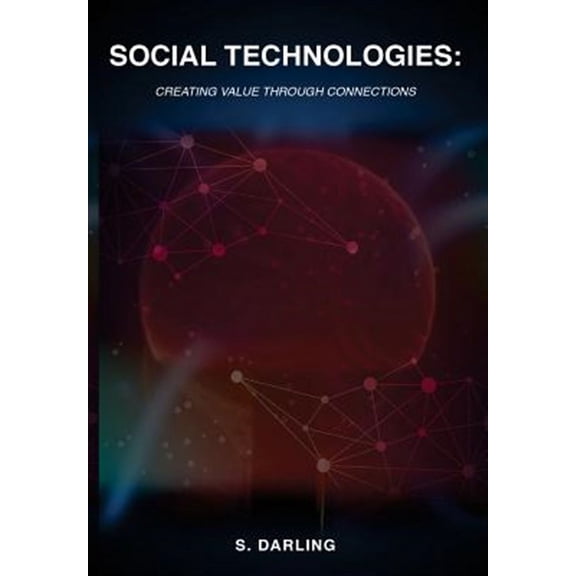 Social Technologies: Creating Value Through Connections (Paperback) by S Darling