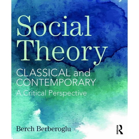 Social Theory: Classical and Contemporary - A Critical Perspective, (Paperback)