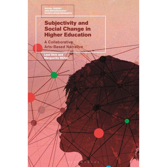Social Theory and Methodology in Educati Subjectivity and Social Change in Higher Education: A Collaborative Arts-Based Narrative, (Paperback)