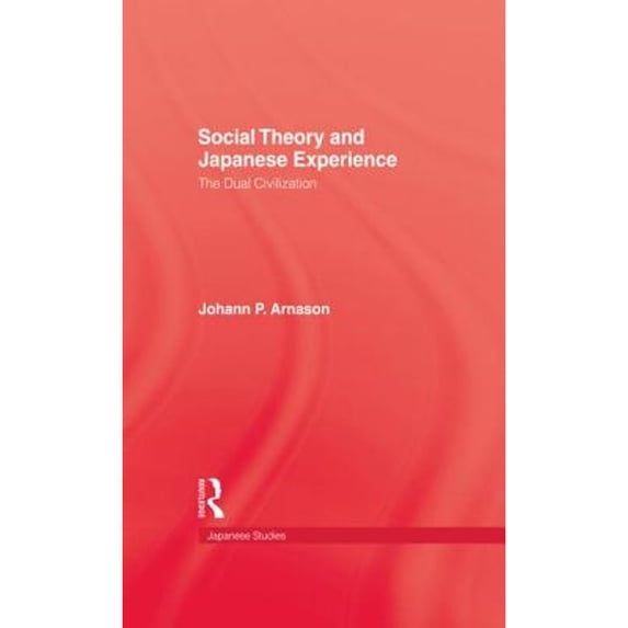 Pre-Owned Social Theory and Japanese Experience: The Dual Civilization (Hardcover 9780710304858) by Johann P Arnason