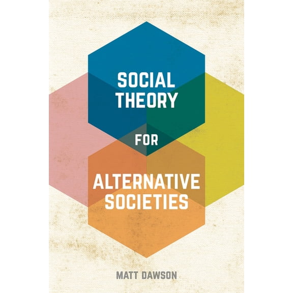 Social Theory for Alternative Societies, (Hardcover)