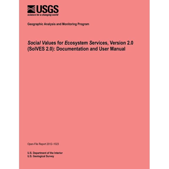 Social Values for Ecosystem Services, Version 2.0 (SolVES 2.0): Documentation and User Manual (Paperback)