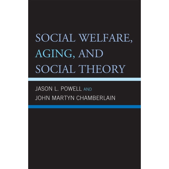 Social Welfare, Aging, and Social Theory, (Paperback)