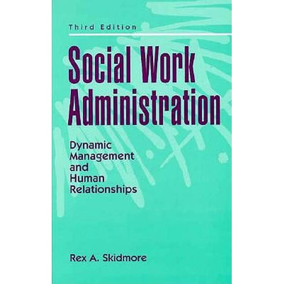 Pre-Owned Social Work Administration : Dynamic Management and Human Relationships (Edition 3) (Hardcover)
