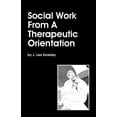 thumbnail image 1 of Social Work From A Therapeutic Orientation, (Paperback), 1 of 2