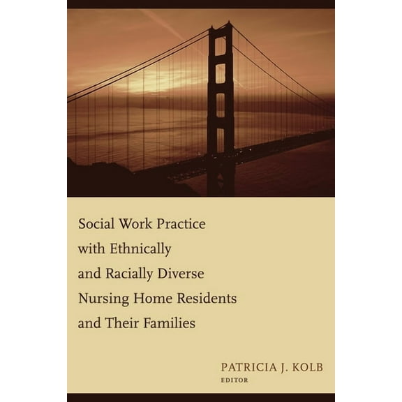 Social Work Practice with Ethnically and Racially Diverse Nursing Home Residents and Their Families, (Hardcover)