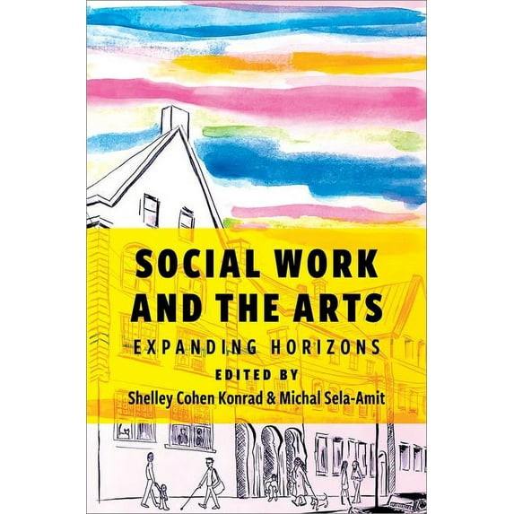 Social Work and the Arts: Expanding Horizons, (Paperback)