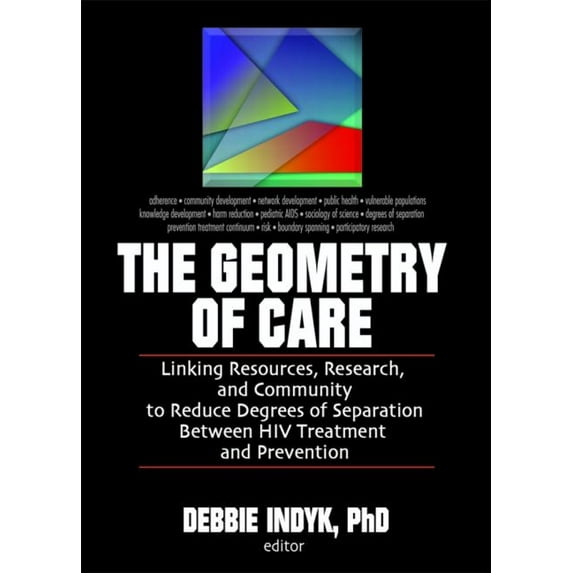 Social Work in Health Care, The Geometry of Care: Linking Resources, Research, and Community to Reduce Degrees of Separation Between HIV Treatment a, Book 42, (Hardcover)