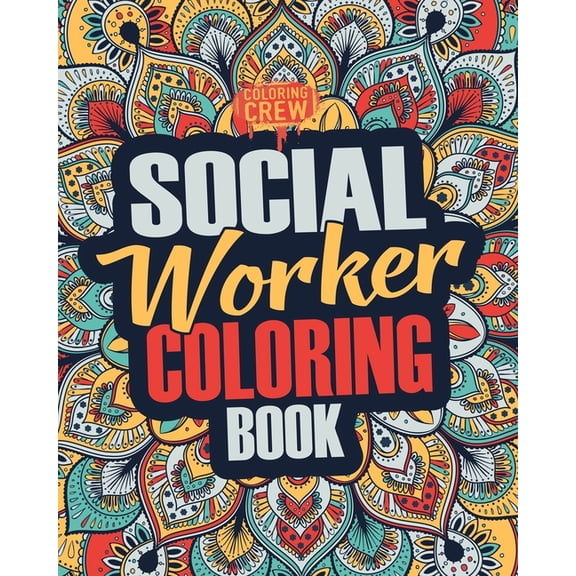 Social Worker Coloring Book: A Snarky, Irreverent, Funny Social Worker Coloring Book Gift Idea for Social Workers