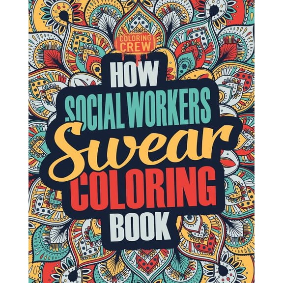 Social Worker Coloring Books: How Social Workers Swear Coloring Book : A Funny, Irreverent, Clean Swear Word Social Worker Coloring Book Gift Idea (Series #1) (Paperback)
