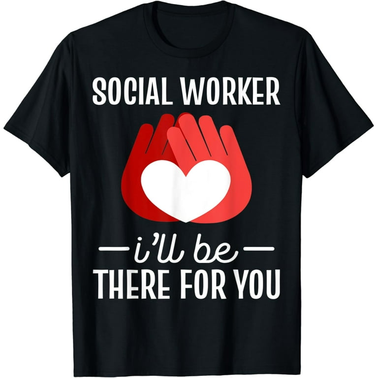 Social Worker I'll Be There For You Shirt Social Worker I'll Be There For You Shirt