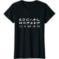 thumbnail image 1 of Social Worker I'll Be There For You T-Shirt, 1 of 3