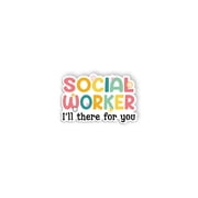 Social Worker I'll There For You Sticker Social Worker, Motivational Inspirational Funny Social Worker Empowering Lives Sticker4 inch