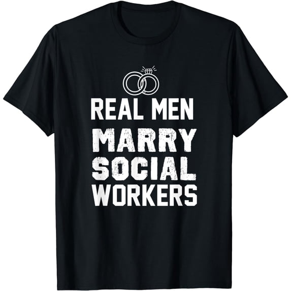 Social Worker Shirt Real Men Marry Social Workers T-Shirt