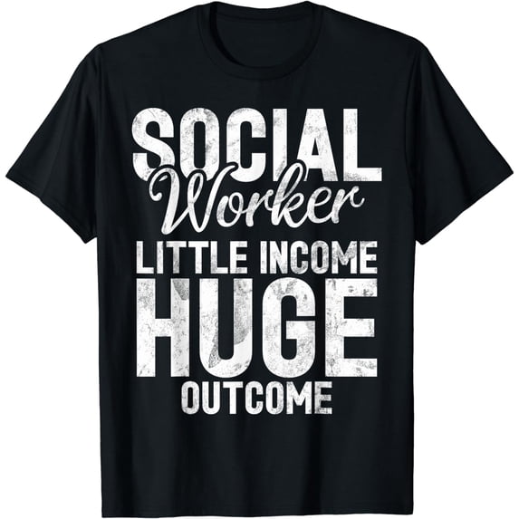 Social Worker little income huge outcome Social Worker T-Shirt