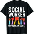 thumbnail image 1 of Social Worker so yeah im busy Social Worker T-Shirt, 1 of 4