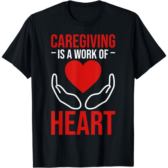 Social Workers Caregiving Is A Work Of Heart Caregiving T-Shirt