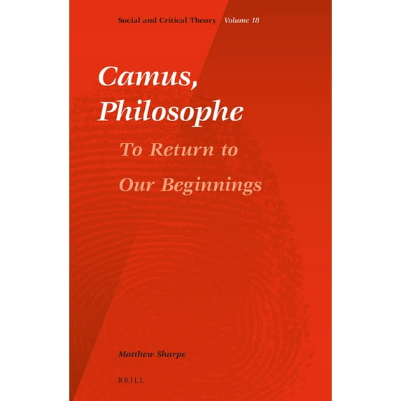 Social and Critical Theory Camus, Philosophe: To Return to Our Beginnings, Book 18, (Paperback)