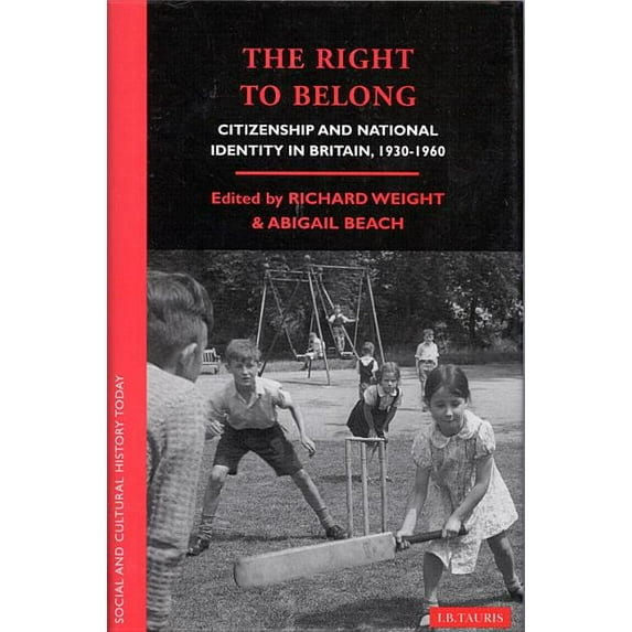 Social and Cultural History Today The Right to Belong: Citizenship and National Identity in Britain 1930-1960, (Paperback)
