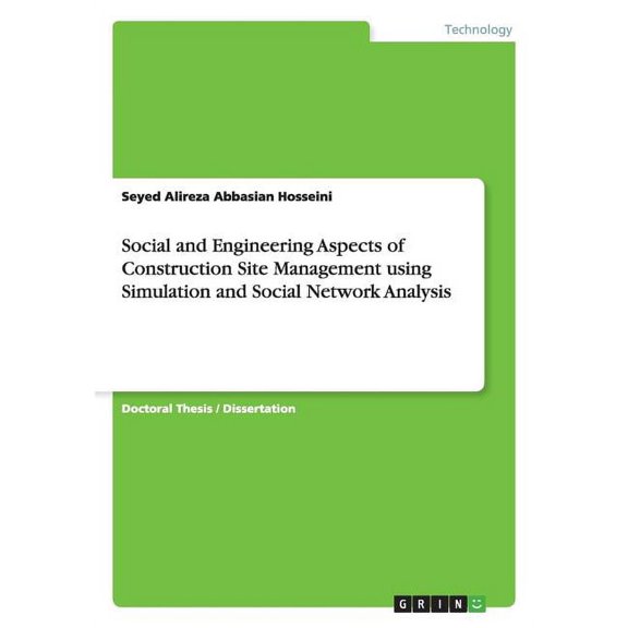 Social and Engineering Aspects of Construction Site Management using Simulation and Social Network Analysis (Paperback)