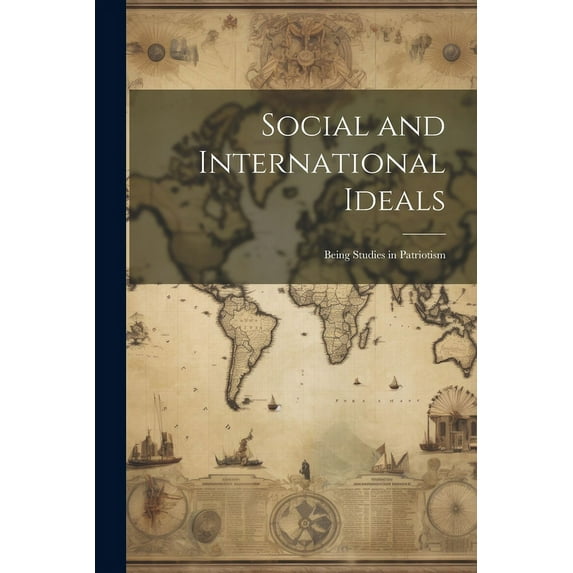 Social and International Ideals : Being Studies in Patriotism (Paperback)