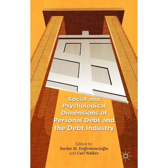 Social and Psychological Dimensions of Personal Debt and the Debt Industry, (Hardcover)