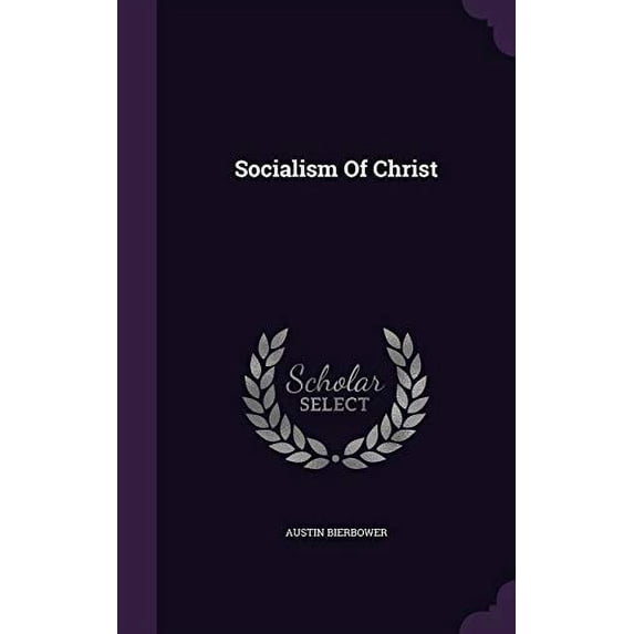 Socialism Of Christ Hardcover 134335255X 9781343352551 Austin Bierbower