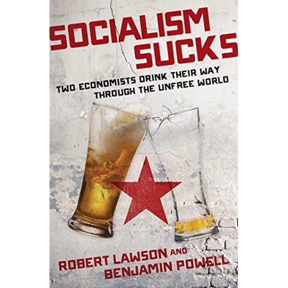 Pre-Owned Socialism Sucks: Two Economists Drink Their Way Through the Unfree World (Hardcover) 162157945X 9781621579458