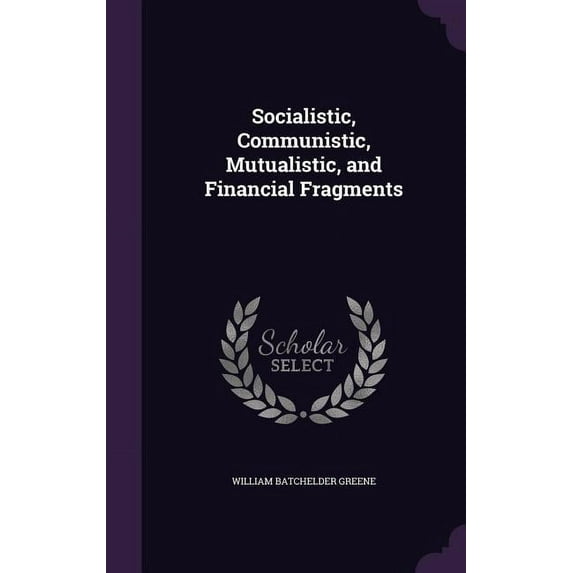 Socialistic, Communistic, Mutualistic, and Financial Fragments (Hardcover)