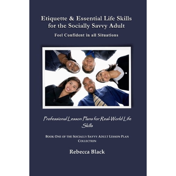 The Socially Savvy Adult Lesson Plan Col Etiquette & Essential Life Skills for the Socially Savvy Adult: Feel Confident in all Situations: Professional Lesson Pl, Book 1, (Paperback)