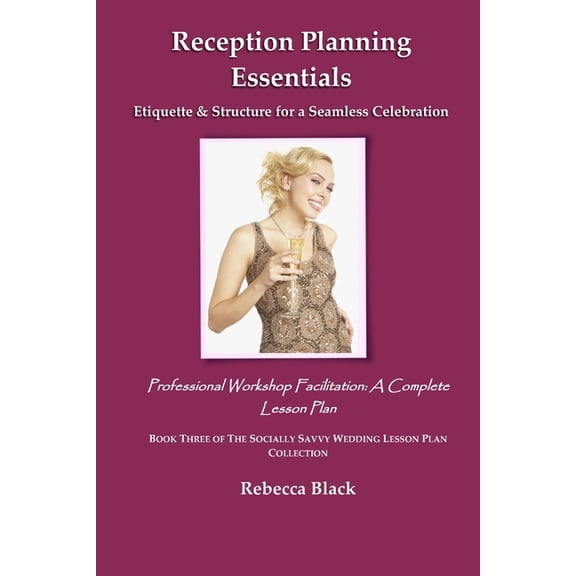 The Socially Savvy Wedding Lesson Plan C Reception Planning Essentials: Etiquette & Structure for a Seamless Celebration: Professional Workshop Facilitation: A C, Book 3, (Paperback)