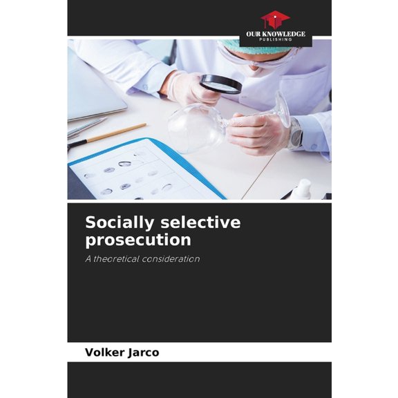 Socially selective prosecution, (Paperback)