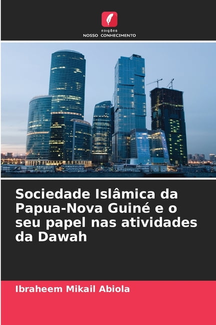 Sociedade Islâmica da Papua-Nova Guiné e o seu papel nas atividades da Dawah, (Paperback)