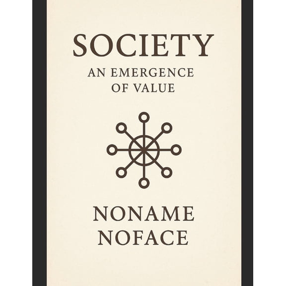 Society: An Emergence of Value: How Humanity Rediscovers Worth Beyond Comparison, (Paperback)