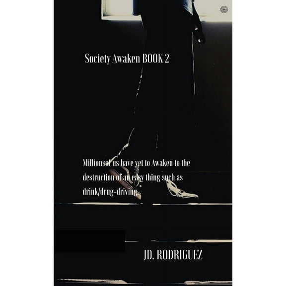 Society Awaken BOOK 2: Millionsof us have yet to Awaken to the destruction of an easy thing such as drink/drug-driving. (Paperback)