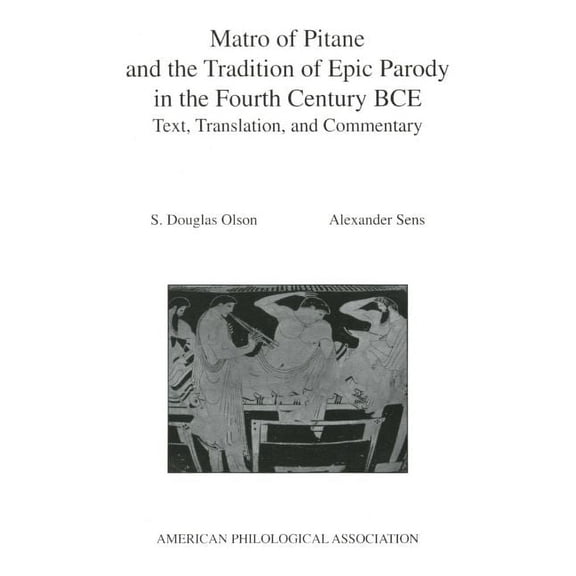 Society for Classical Studies American C Matro of Pitane and the Tradition of Epic Parody in the Fourth Century Bce: Text, Translation, and Commentary, Book 44, (Paperback)