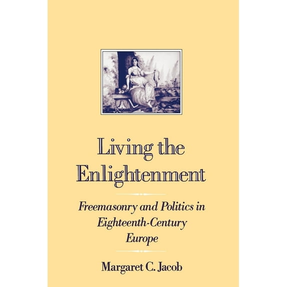 Society Living the Enlightenment: Freemasonry and Politics in Eighteenth-Century Europe, (Paperback)
